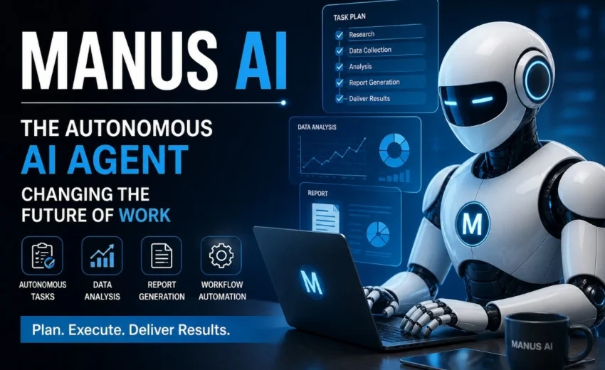 Manus AI: The Autonomous AI Agent Changing the Future of Work
