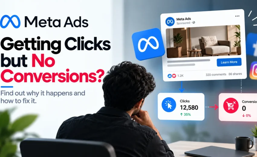 Why Your Meta Ads Are Getting Clicks but Not Conversions